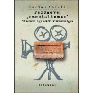 gervai-andras---fedneve-szocializmus---mveszek-ugynokok-titkosszolgak